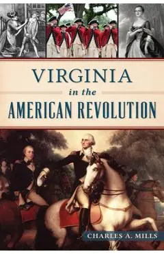 Virginia in the American Revolution - Charles A. Mills