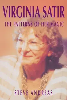 Virginia Satir: The Patterns of Her Magic, Paperback/Steve Andreas