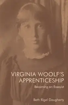 Virginia Woolf's Apprenticeship. Becoming an Essayist, Paperback/Rigel Beth Daugherty