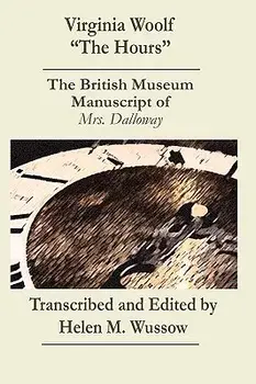 Virginia Woolf "The Hours. the British Museum Manuscript of _Mrs. Dalloway_, Paperback/Helen M. Wussow
