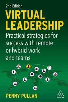 Virtual Leadership. Practical Strategies for Success with Remote or Hybrid Work and Teams, 2 Revised edition, Paperback/Penny Pullan