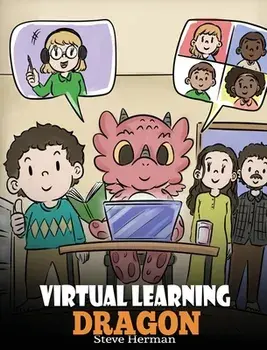 Virtual Learning Dragon: A Story About Distance Learning to Help Kids Learn Online., Hardcover/Steve Herman