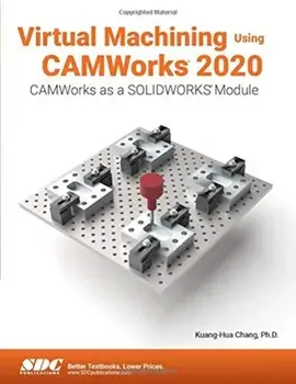 Virtual Machining Using CAMWorks 2020, Paperback/KUANG-HUA CHANG