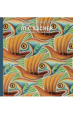 Virtual Realities: The Art of M. C. Escher from the Michael S. Sachs Collection - Dena M. Woodall