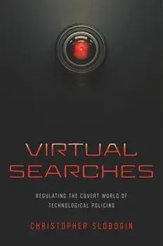 Virtual Searches. Regulating the Covert World of Technological Policing, Hardback/Christopher Slobogin
