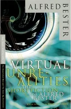 Virtual Unrealities: The Short Fiction of Alfred Bester - Alfred Bester