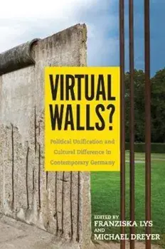 Virtual Walls? - Political Unification and Cultural Difference in Contemporary Germany, Hardback/Michael Dreyer