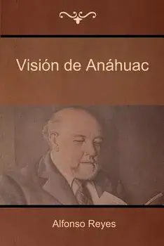 Visin de Anhuac, Paperback/Alfonso Reyes