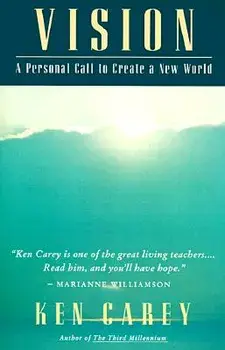 Vision: A Personal Call to Create a New World, Paperback/Ken Carey