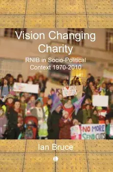 Vision Changing Charity. RNIB in Socio-Political Context, 1970-2010, Paperback/***