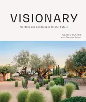 Visionary. Gardens and Landscapes for our Future, Hardback/Claire Takacs