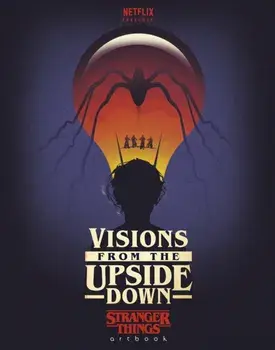 Visions from the Upside Down. A Stranger Things Art Book, Hardback/***