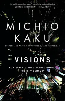 Visions: How Science Will Revolutionize the 21st Century, Paperback/Michio Kaku