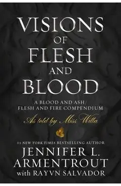 Visions of Flesh and Blood: A Blood and Ash/Flesh and Fire Compendium - Jennifer L. Armentrout