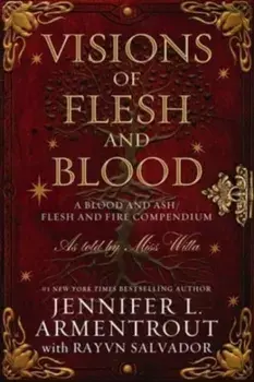Visions of Flesh and Blood. A Blood and Ash/Flesh and Fire Compendium, Hardback/Rayvn Salvador