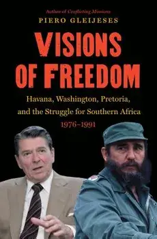 Visions of Freedom: Havana, Washington, Pretoria and the Struggle for Southern Africa, 1976-1991 /]cpiero Gleijeses, Paperback/Piero Gleijeses
