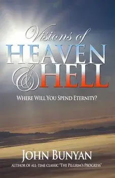 Visions of Heaven and Hell: Where Will You Spend Eternity?, Paperback/John Bunyan