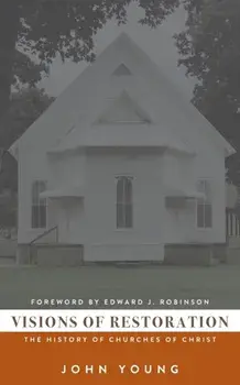 Visions of Restoration: The History of Churches of Christ, Paperback/John Young