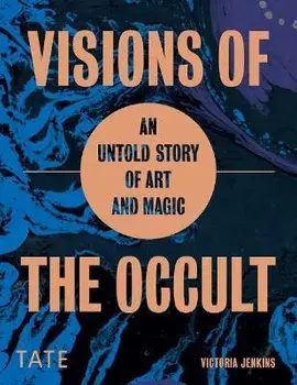 Visions of the Occult. An Untold Story of Art & Magic, Hardback/Victoria (Archivist Curator) Jenkins