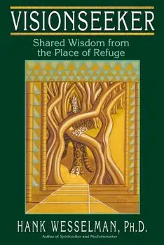 Visionseeker: Shared Wisdom from the Place of Refuge, Paperback/Hank Wesselman