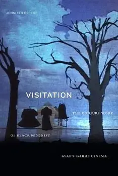 Visitation. The Conjure Work of Black Feminist Avant-Garde Cinema, Hardback/Jennifer DeClue