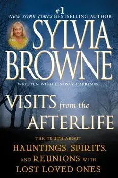 Visits from the Afterlife: The Truth about Hauntings, Spirits, and Reunions with Lost Loved Ones, Paperback/Sylvia Browne