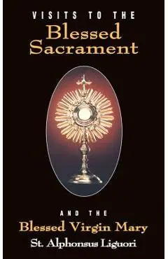 Visits to the Blessed Sacrament: And the Blessed Virgin Mary - Liguori