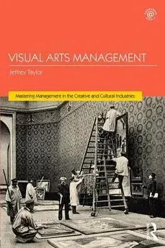Visual Arts Management, 2nd Edition, Paperback/Jeffrey Taylor