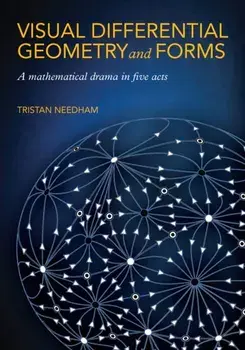 Visual Differential Geometry and Forms. A Mathematical Drama in Five Acts, Paperback/Tristan Needham