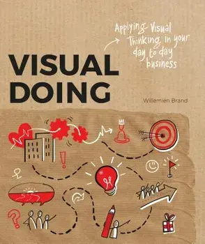 Visual Doing: Applying Visual Thinking in Your Day to Day Business, Paperback/Willemien Brand