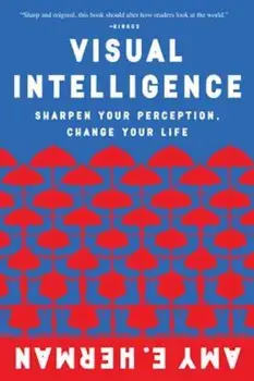 Visual Intelligence: Sharpen Your Perception, Change Your Life, Paperback/Amy Herman
