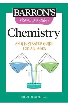 Visual Learning: Chemistry: An Illustrated Guide for All Ages - Ali O. Sezer
