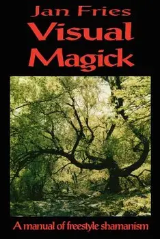 Visual Magick: A Manual of Freestyle Shamanism, Paperback/Jan Fries