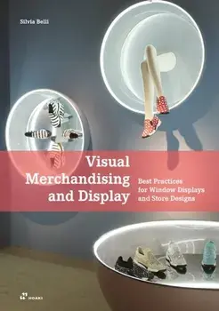 Visual Merchandising and Display: Best Practices for Window Displays and Store Designs, Paperback/Silvia Belli