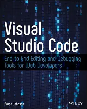 Visual Studio Code: End-To-End Editing and Debugging Tools for Web Developers, Paperback/Bruce Johnson
