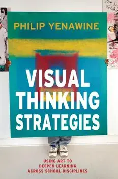 Visual Thinking Strategies: Using Art to Deepen Learning Across School Disciplines, Paperback/Philip Yenawine