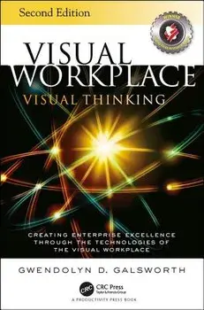 Visual Workplace Visual Thinking. Creating Enterprise Excellence Through the Technologies of the Visual Workplace, Second Edition, Paperback/Gwendolyn D. Galsworth