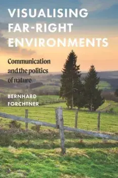 Visualising Far-Right Environments. Communication and the Politics of Nature, Hardback/***