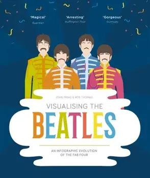 Visualising The Beatles. An Infographic Evolution of the Fab Four, Hardback/Rob Thomas