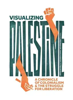 Visualizing Palestine. A Chronicle of Colonialism and the Struggle for Liberation, Hardback/***