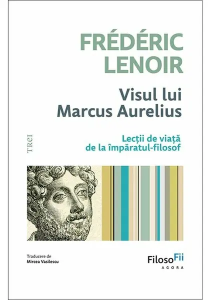 Visul lui Marcus Aurelius. Lectii de viata de la imparatul-filosof