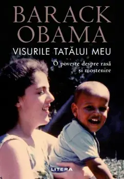 Visurile tatalui meu. O poveste despre rasa si mostenire/Barack Obama