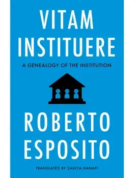 Vitam Instituere. A Genealogy of the Institution, Paperback/Roberto (University of Naples) Esposito