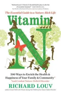 Vitamin N: The Essential Guide to a Nature-Rich Life - Richard Louv