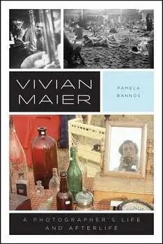 Vivian Maier: A Photographer's Life and Afterlife, Paperback/Pamela Bannos