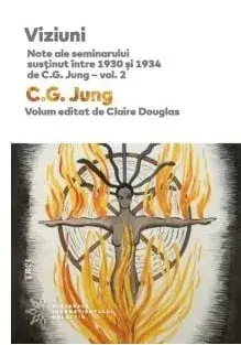 Viziuni. Note ale seminarului susinut intre 1930 si 1934 de C.G. Jung. Volumul 2/Claire Douglas