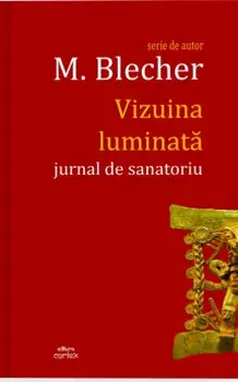 Vizuina luminata. Jurnal de sanatoriu/Max Blecher