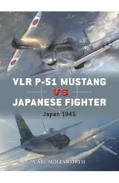 Vlr P-51 Mustang Vs Japanese Fighter: Japan 1945 - Carl Molesworth