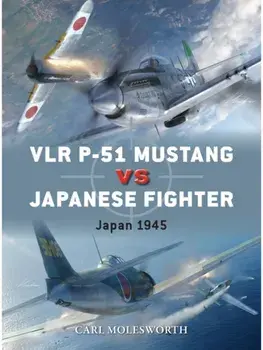 VLR P-51 Mustang vs Japanese Fighters. Japan 1945, Paperback/Carl Molesworth