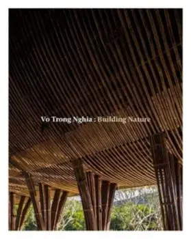 Vo Trong Nghia: Building Nature, Paperback/Philip Jodidio